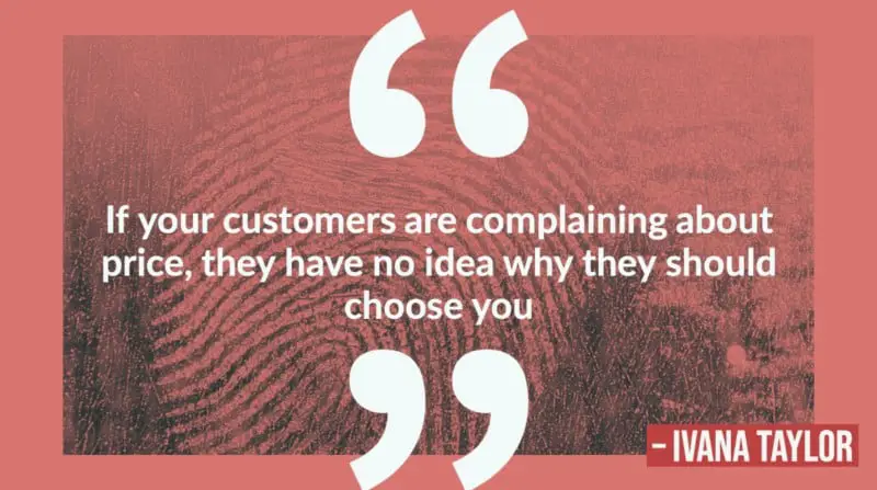 Ivana Taylor quote - if your customers are complaining about price, they have no idea why they should choose you