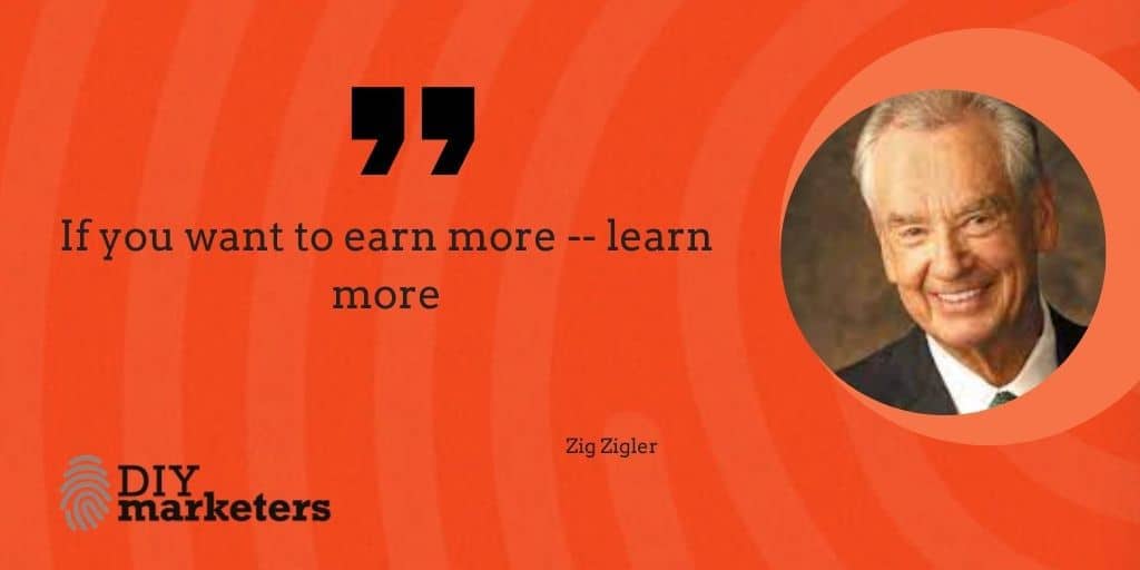 Zig Zigler quote about how to earn more