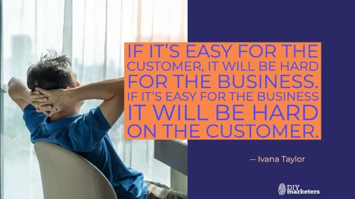 digital customer experience quote if it's easy for the customer it's going to be hard for you
