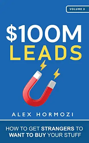 $100M Leads: How to Get Strangers To Want To Buy Your Stuff (Acquisition.com $100M Series Book 2)