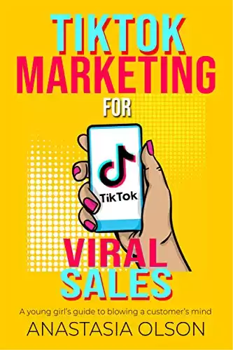 TikTok Marketing for Viral Sales: A Young Girl's Guide to Blowing Customers' Minds