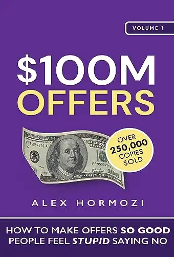 $100M Offers: How To Make Offers So Good People Feel Stupid Saying No (Acquisition.com $100M Series Book 1)